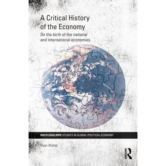 Ripe Global Political Economy A Critical History of the Economy: On the birth of the national and international economies, (Paperback)