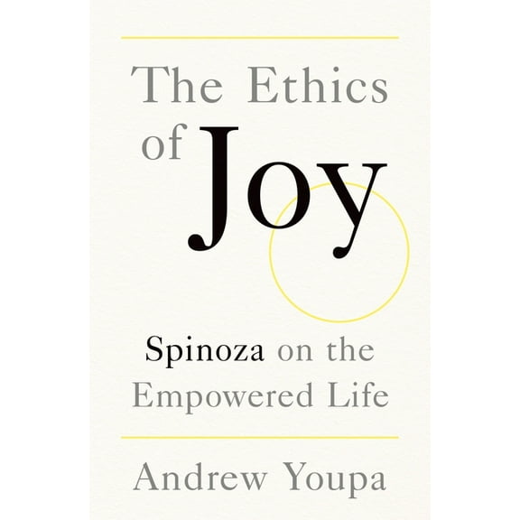 The Ethics of Joy: Spinoza on the Empowered Life, (Hardcover)