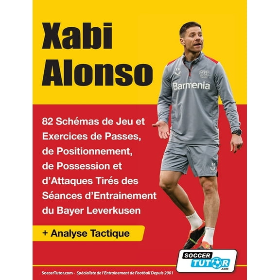 Xabi Alonso - 82 Schémas de Jeu et Exercices de Passes, de Positionnement, de Possession et d'Attaques Tirés des Sé, (Paperback)