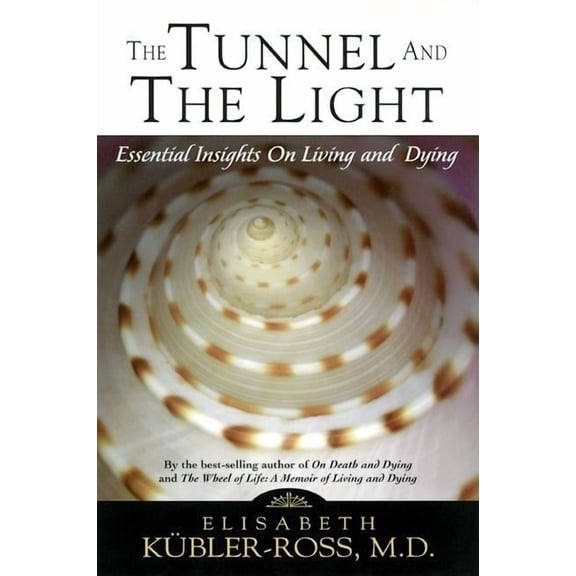 Tunnel and the Light: Essential Insights on Living and Dying, (Paperback)