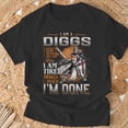 thumbnail image 2 of Im A Diggs I Dont Stop When I Am Tired I Stop When Im Done TShirt, 2 of 5