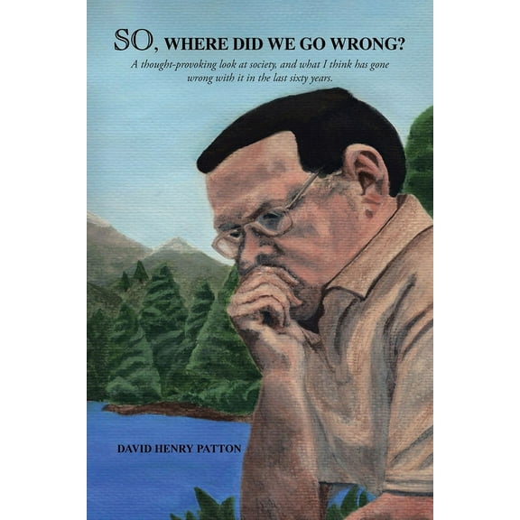 SO, Where Did We Go Wrong?: A thought-provoking look at society, and what I think has gone wrong with it in the last sixty years. (Paperback)