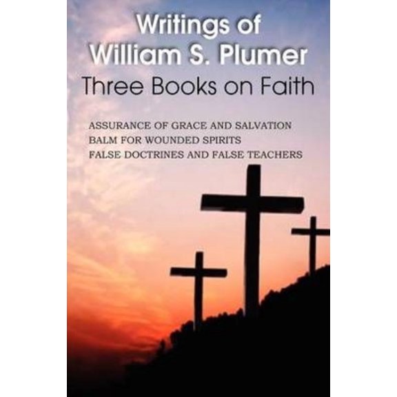 Writings of William S. Plumer, Three Books on Faith (Paperback)