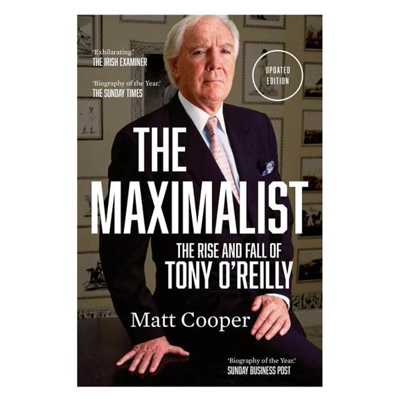 The Maximalist : The Rise and Fall of Tony O'Reilly (Paperback)