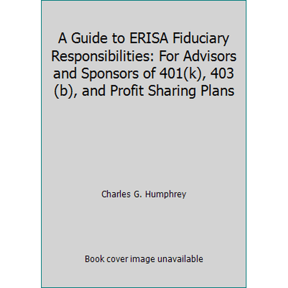 Pre-Owned A Guide to ERISA Fiduciary Responsibilities: For Advisors and Sponsors of 401(k), 403(b), and Profit Sharing Plans (Paperback) 0615958753 9780615958750