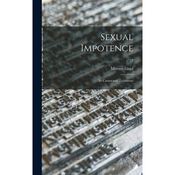 Sexual Impotence: Its Causes and Treatment; 1713, (Hardcover)