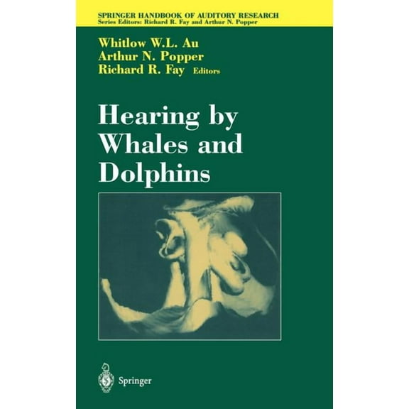 Springer Handbook of Auditory Research Hearing by Whales and Dolphins, Book 12, (Hardcover)
