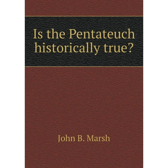 Is the Pentateuch historically true? (Paperback)