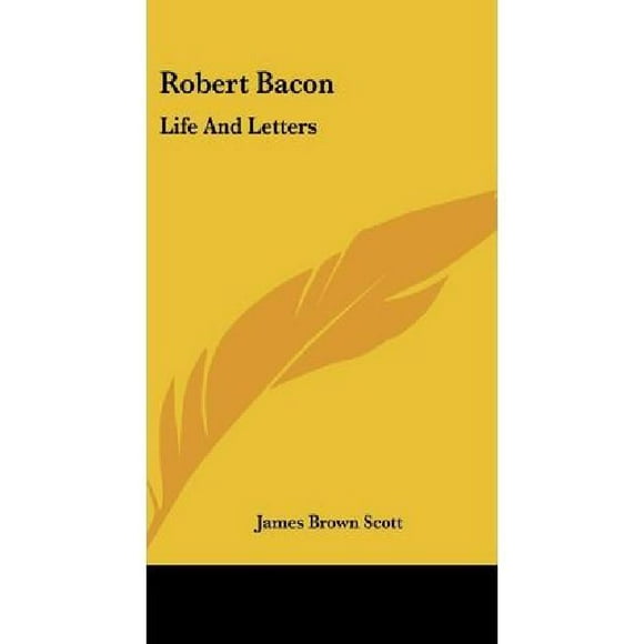 Robert Bacon: la Vie et les Lettres