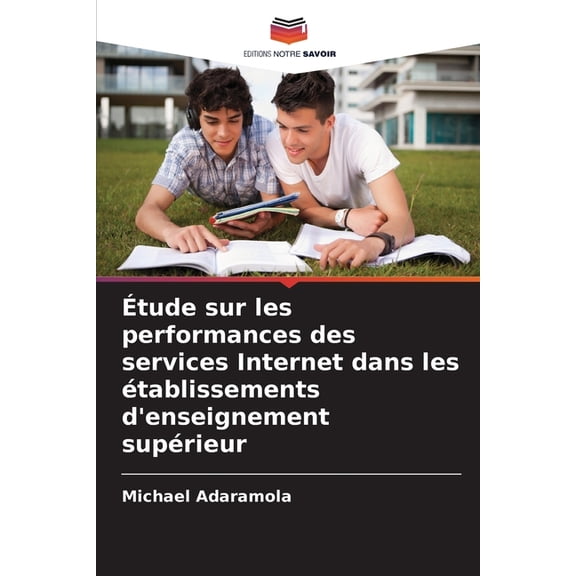 Ãtude sur les performances des services Internet dans les Ã©tablissements d'enseignement supÃ©rieur, (Paperback)