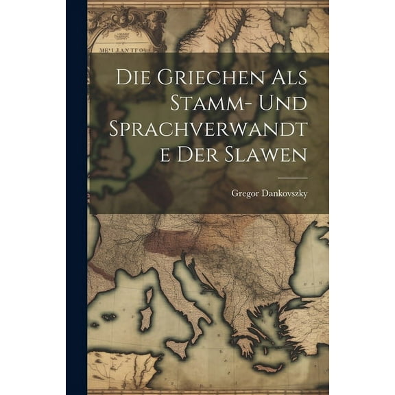 Die Griechen Als Stamm- Und Sprachverwandte Der Slawen (Paperback)