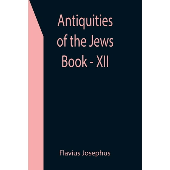 Antiquities of the Jews; Book - XII, (Paperback)