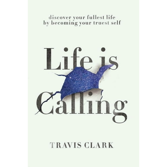 Life Is Calling: How to discover your truest self and live your fullest life., (Paperback)