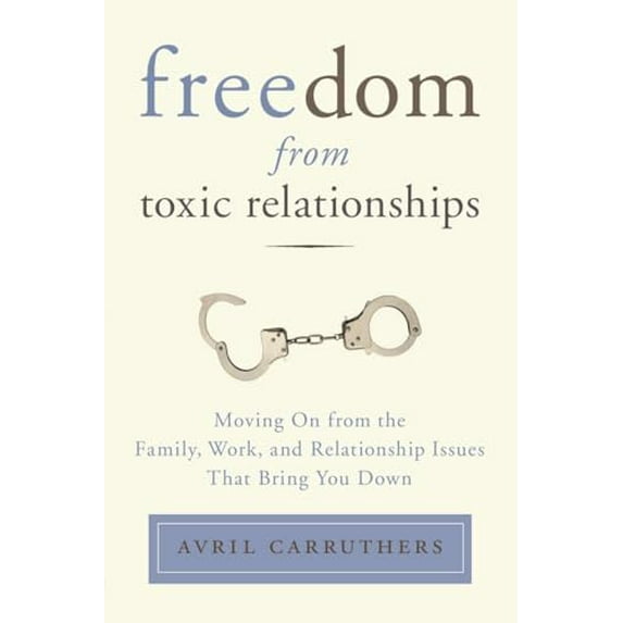 Pre-Owned Freedom from Toxic Relationships: Moving On from the Family, Work, and Relationship Issues That Bring You Down, 9780399166112, 0399166114, Paperback, Reissue edition