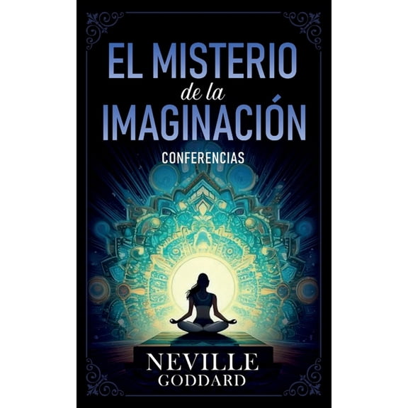 El Misterio De La ImaginaciÃ³n - Conferencias de Neville Goddard, (Paperback)