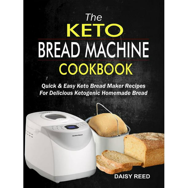 The Keto Bread Machine Cookbook Quick Easy Keto Bread Maker Recipes For Delicious Ketogenic Homemade Bread Ebook Walmart Com Walmart Com