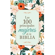 COMPILED BY BARBOUR STAFF Las 100 principales mujeres de la Biblia / The Top 100 Women of the Bible