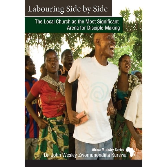 Labouring Side by Side: The Local Church as the Most Significant Arena for Disciple-Making, (Paperback)