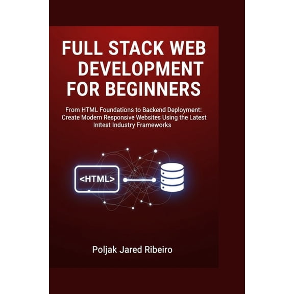 Full Stack Web Development for Beginners: From HTML Foundations to Backend Deployment: Create Modern Responsive Websites, (Paperback)