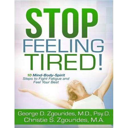 Stop Feeling Tired! 10 Mind-Body-Spirit Steps to Fight Fatigue and Feel Your Best - Second Edition -