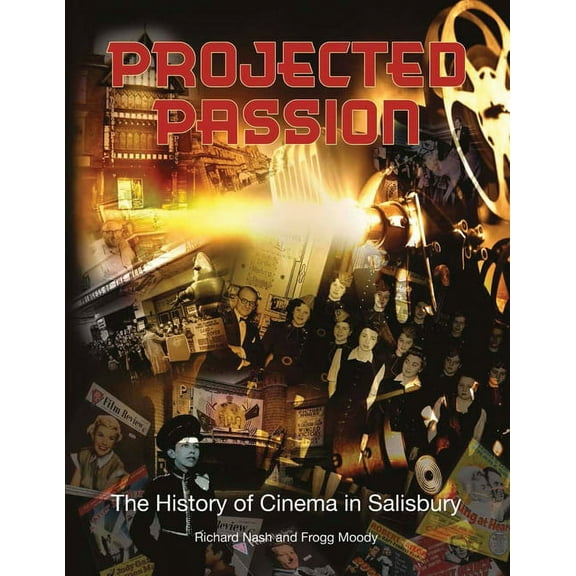 Projected Passion: the history of cinema in Salisbury (Paperback)