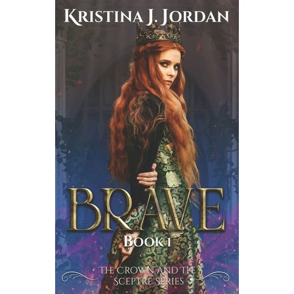 Brave: A Fairy Tale Retelling of Beauty and the Beast (Paperback) by Kristina J Jordan
