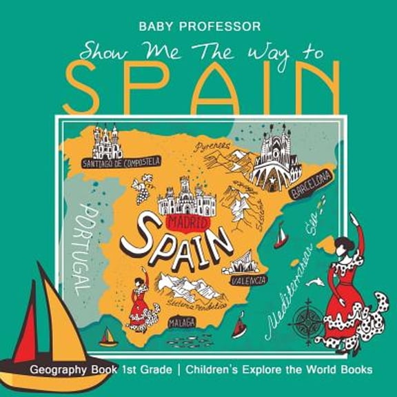 Show Me The Way to Spain - Geography Book 1st Grade Children's Explore the World Books (Paperback)