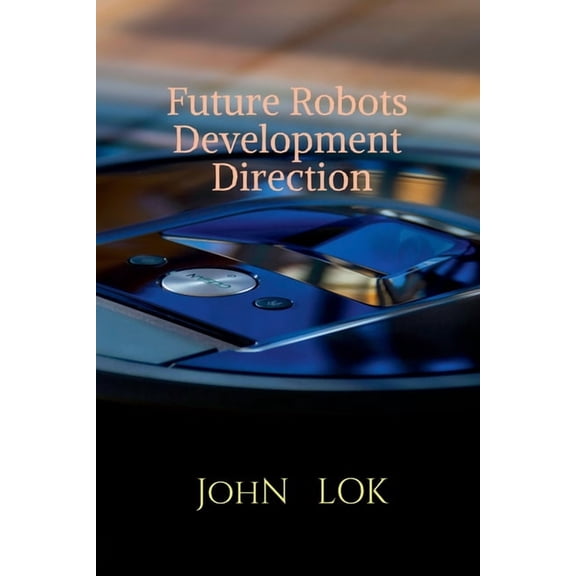 Future Robots Development Direction, (Paperback)