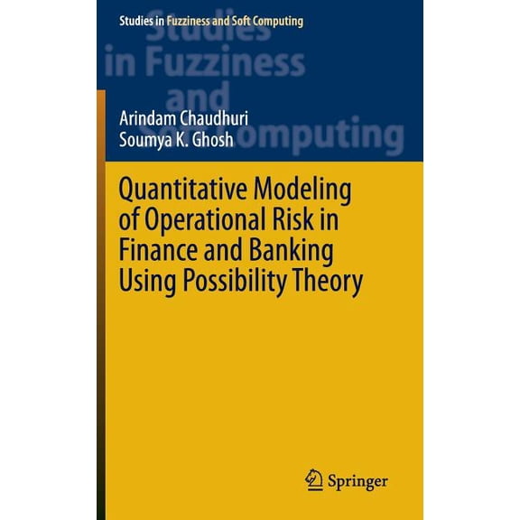 Studies in Fuzziness and Soft Computing Quantitative Modeling of Operational Risk in Finance and Banking Using Possibility Theory, Book 331, (Hardcover)