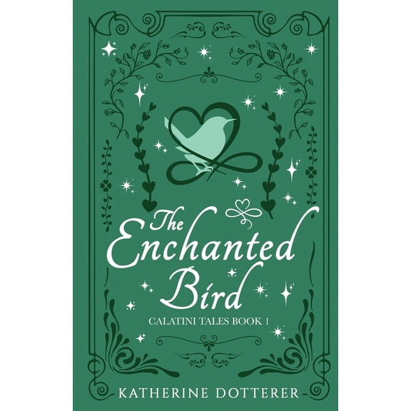 Calatini Tales The Enchanted Bird: A cozy Regency-inspired fantasy romance, Book 1, (Paperback)