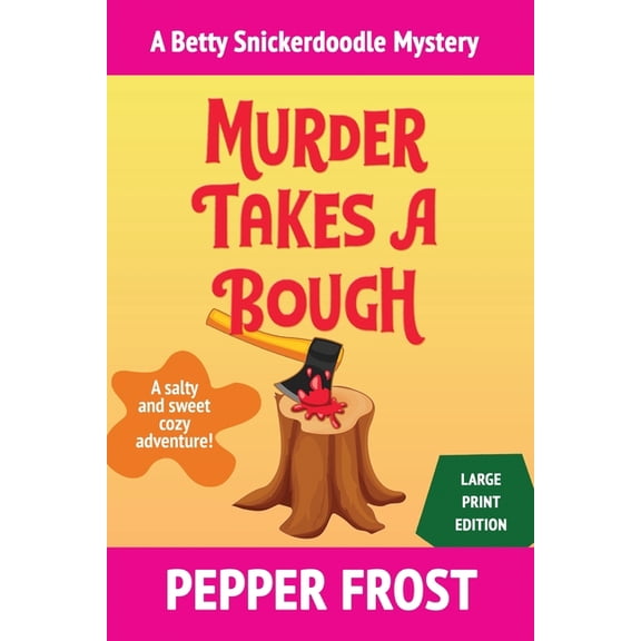 A Betty Snickerdoodle Mystery Murder Takes a Bough, Book 5, (Paperback)