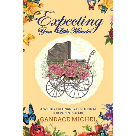 Expecting Your Little Miracle: A Weekly Pregnancy Devotional for Parents to Be! (Best Gifts For Expecting Parents)