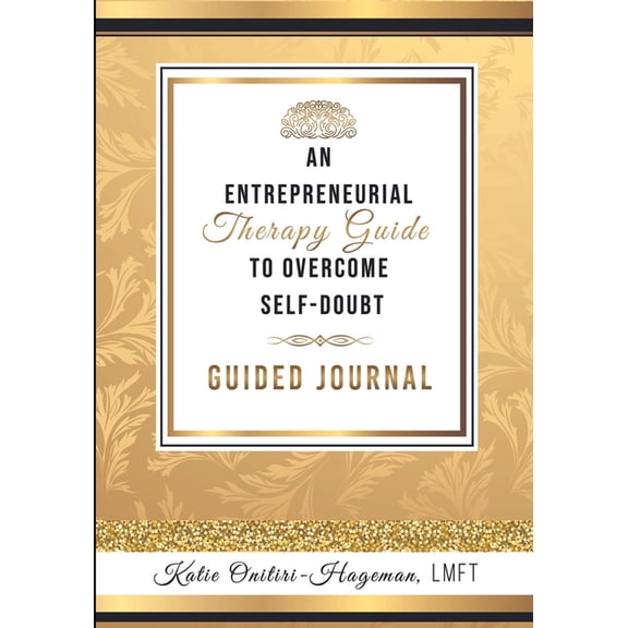 An Entrepreneurial Therapy Guide to Overcome Self-Doubt: A Guided Journal, (Paperback)