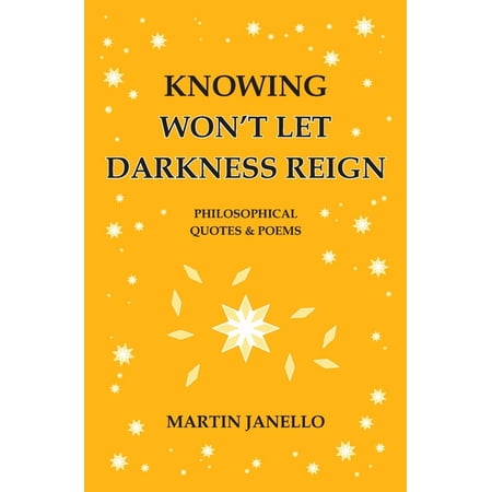 Knowing Knowing Won t Let Darkness Reign: Philosophical Quotes & Poems Book 6 (Paperback)