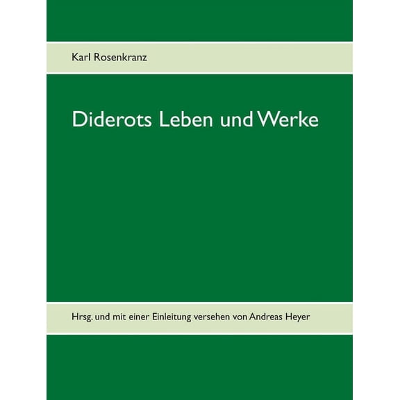 Diderots Leben und Werke: Hrsg. und mit einer Einleitung versehen von Andreas Heyer, (Paperback)