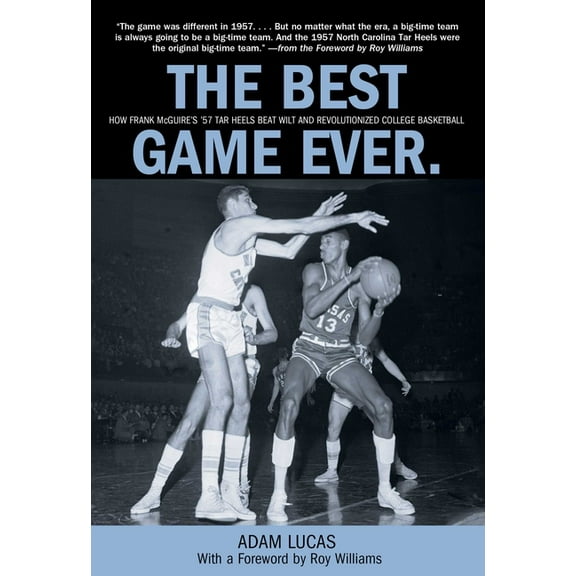 Best Game Ever: How Frank Mcguire's '57 Tar Heels Beat Wilt And Revolutionized College Basketball, (Paperback)