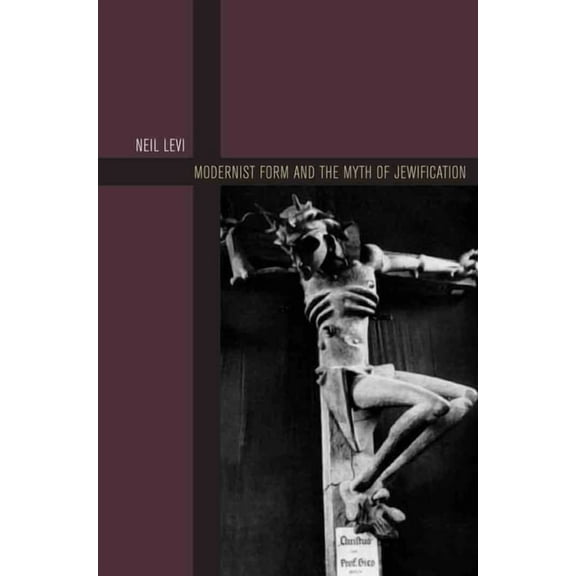 Modernist Form and the Myth of Jewification, (Hardcover)