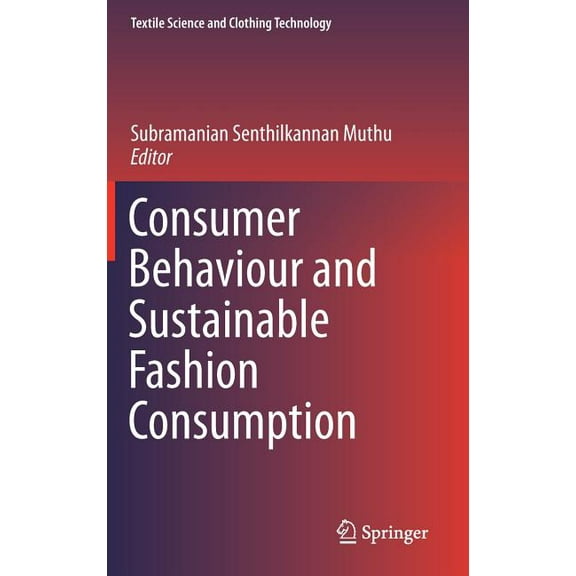Textile Science and Clothing Technology Consumer Behaviour and Sustainable Fashion Consumption, (Hardcover)