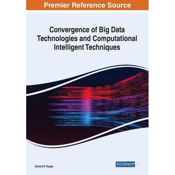 Convergence of Big Data Technologies and Computational Intelligent Techniques, (Paperback)