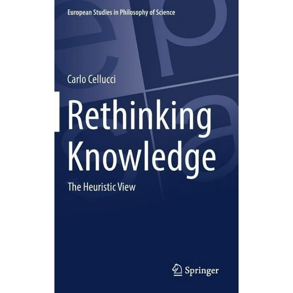 European Studies in Philosophy of Scienc Rethinking Knowledge: The Heuristic View, Book 4, (Hardcover)