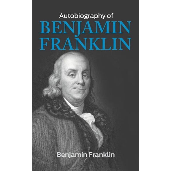 The Autobiography of Benjamin Franklin, (Hardcover)