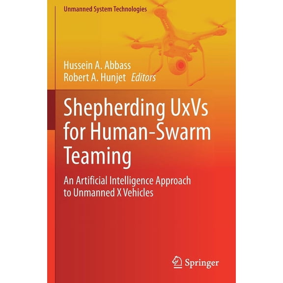 Unmanned System Technologies Shepherding Uxvs for Human-Swarm Teaming: An Artificial Intelligence Approach to Unmanned X Vehicles, (Paperback)