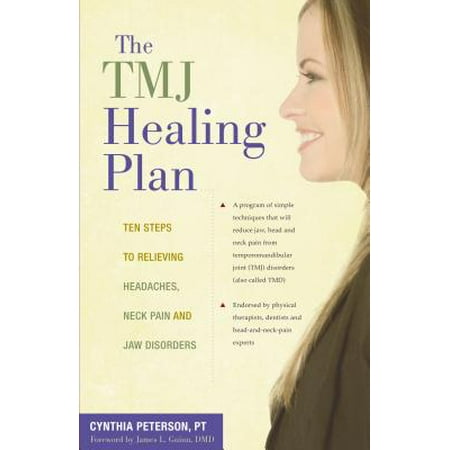 The TMJ Healing Plan : Ten Steps to Relieving Headaches, Neck Pain and Jaw (Best Cure For Tmj)