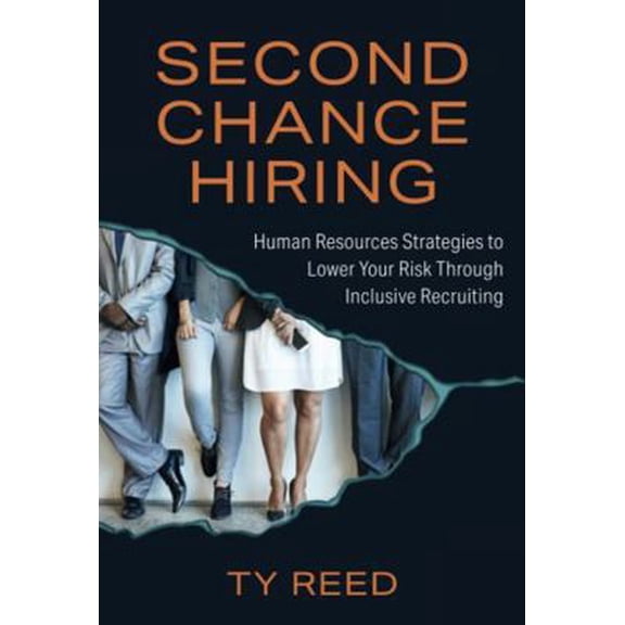 Pre-Owned Second Chance Hiring: Human Resources Strategies to Lower Your Risk Through Inclusive Recruiting (Hardcover) 1636182658 9781636182650