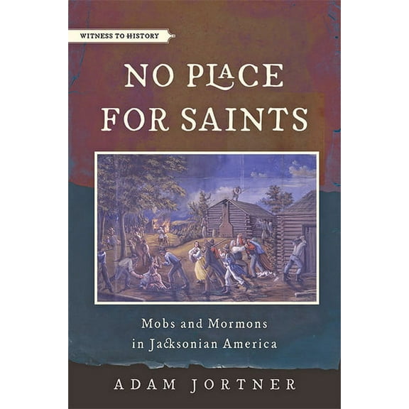 Witness to History No Place for Saints: Mobs and Mormons in Jacksonian America, (Paperback)