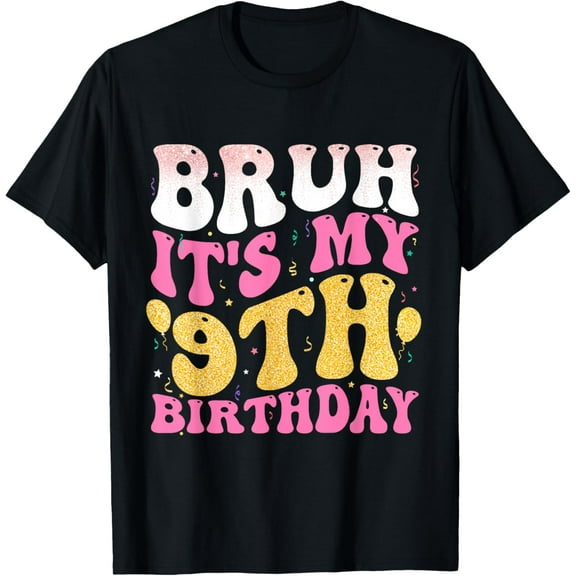 Bruh It's My 9th Birthday NINE Years Old Birthday Girl T-Shirt