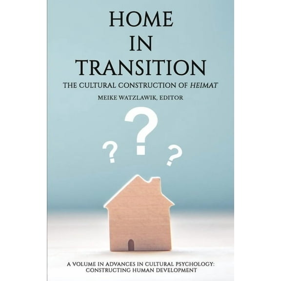 Advances in Cultural Psychology: Constru Home in Transition: The Cultural Construction of Heimat, (Hardcover)