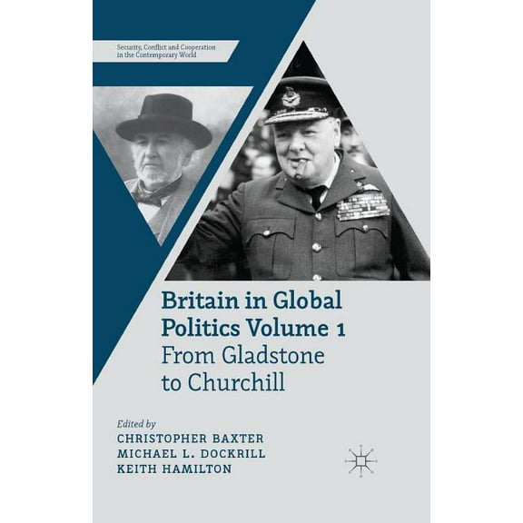 Security, Conflict and Cooperation in th Britain in Global Politics, Volume 1: From Gladstone to Churchill, (Paperback)