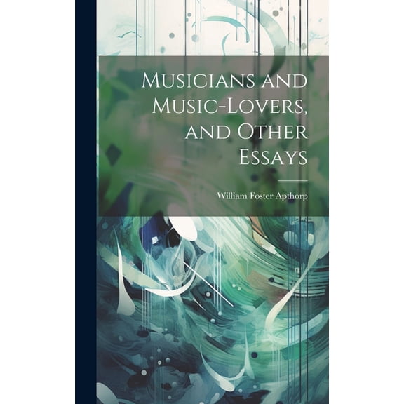 Musicians and Music-lovers, and Other Essays (Hardcover)