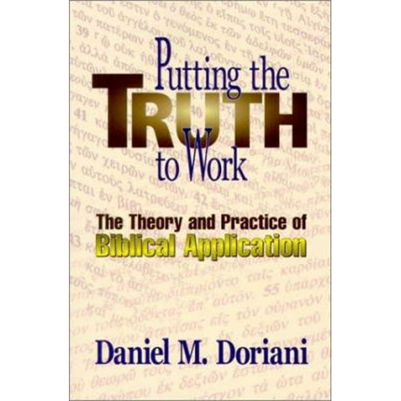 Pre-Owned Putting the Truth to Work: The Theory and Practice of Biblical Application (Paperback) 0875521703 9780875521701